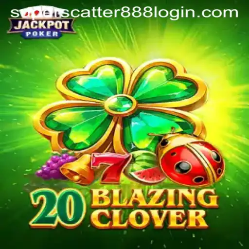 Unveiling 20BlazingClover: The Exciting World of Superscatter888